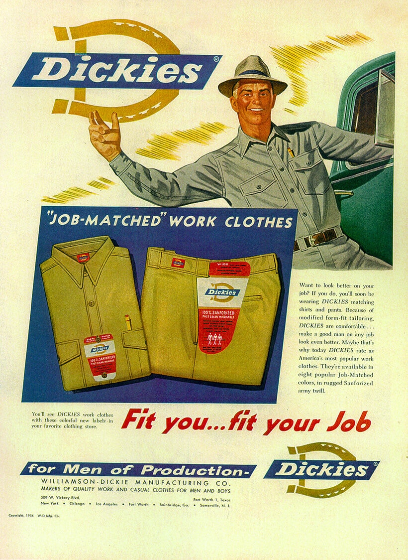 "FIT YOU, FIT YOUR JOB"（あなたにも、あなたの仕事にもフィットする）──1954 年の広告に掲げられたこのキャッチコピーは、今もなお物作りの礎として息づくDickies。アメリカ政府の要請により900万着以上の衣料を製造した第二次世界大戦下の実績、そして、1967年の発売以来、世界中でロングセラーとなっている“874”の存在が、それを裏付けている。